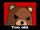 Прикрепленное изображение: Pedobear - Too old.jpg